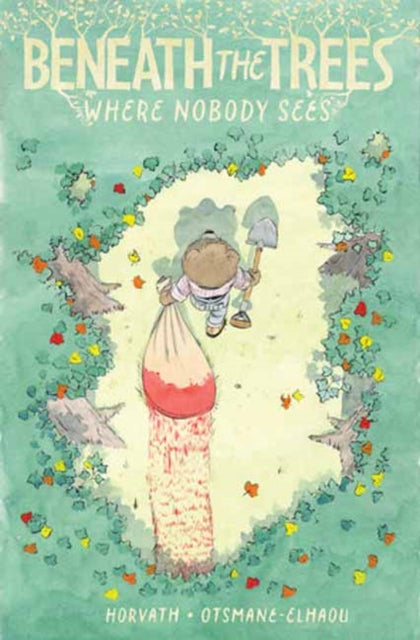 Beneath the Trees Where Nobody Sees book cover illustration of a character with a shovel and a sack.