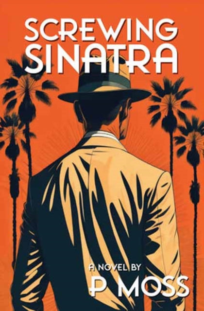 Book cover for "Screwing Sinatra" by P. Moss featuring a man in a suit and hat.