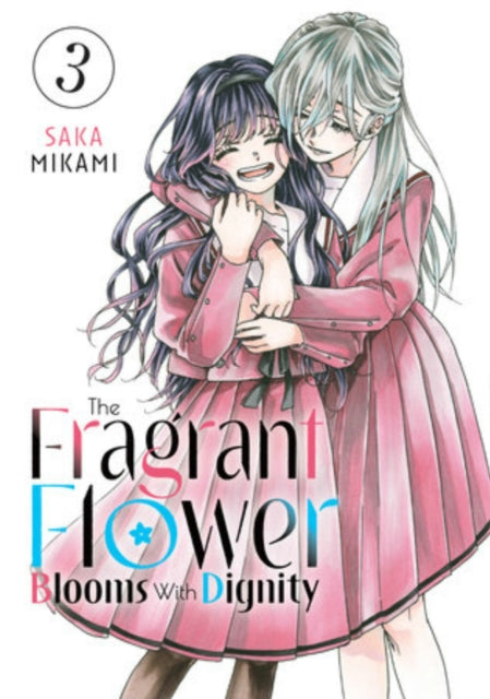 Manga cover for The Fragrant Flower Blooms With Dignity 3 featuring two girls embracing.