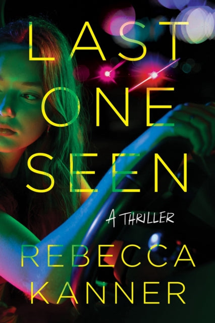 Last One Seen A Thriller by Rebecca Kanner book cover.