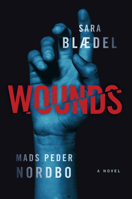 Wounds A Novel by Sara Blædel and Mads Peder Nordbo book cover